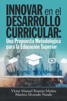 Innovar en el Desarrollo Curricular: Una Propuesta Metodológica para la Educación Superior