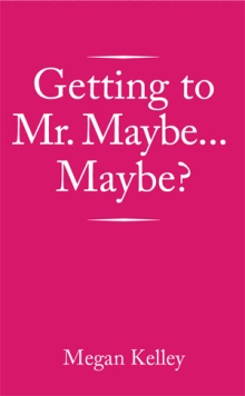Getting to Mr. Maybe…Maybe?