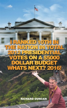 I Ranked 10th in the Nation in Total 2012 Presidential Votes on a $5000 Dollar Budget Whats Next? 2016!
