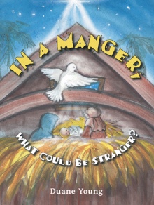 In a Manger, What Could Be Stranger?