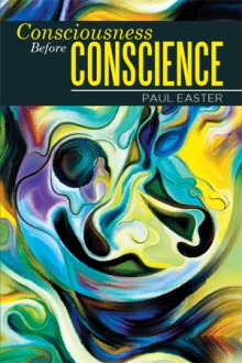 Consciousness Before Conscience