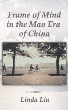 Frame of Mind in the Mao Era of China - A Memoir