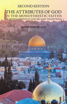 Second Edition: The Attributes of God in the Monotheistic Faiths of Judeo-Christian and Islamic Traditions