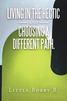 LIVING IN THE HECTIC AND CHOOSING A DIFFERENT PATH.