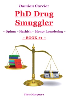 Damian Garcia: PhD Drug Smuggler ~ Book 1 ~