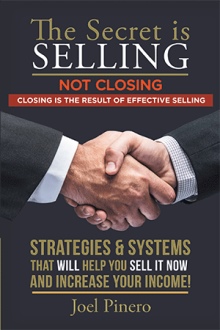 The Secret Is Selling Not Closing. Closing is the Result of Effective Selling.