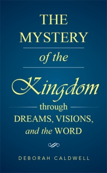 The Mystery of the Kingdom Through Dreams, Visions, and the Word