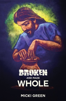 Broken and Made Whole