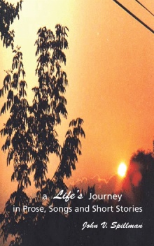 A Life’s Journey in Prose, Songs and Short Stories