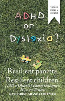 ADHD or Dyslexia? Resilient Parents. Resilient Children