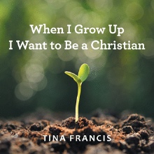 When I Grow Up I Want to Be a Christian