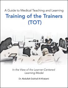 A Guide to Medical Teaching and Learning  Training of the Trainers (TOT)