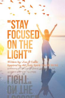 "STAY FOCUSED ON THE LIGHT"