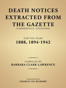 Death Notices Extracted from the Gazette (Farmerville, Louisiana) for the Years 1888, 1894–1942