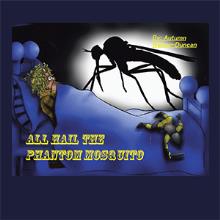 All Hail the Phantom Mosquito