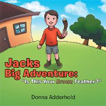 Jacks Big Adventure:  “Is This Your Brown Feather?”