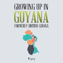 Growing Up in Guyana Formerly British Guiana