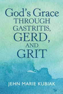 God’s Grace Through Gastritis, GERD, and Grit