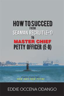 How to Succeed from Seaman Recruit (E-1) to Master Chief Petty Officer (E-9)