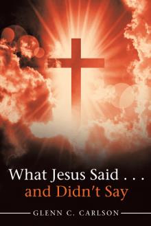 What Jesus Said . . . and Didn’t Say
