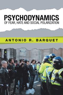 Psychodynamics of Fear, Hate and Social Polarization