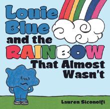 Louie Blue and the Rainbow That Almost Wasn’t