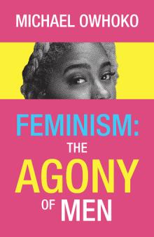 Feminism: The Agony of Men