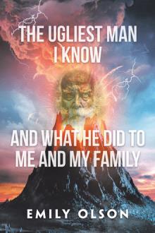 The Ugliest Man I Know and What He Did to Me and My Family