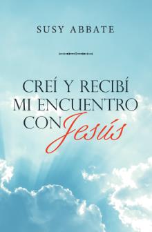 Creí y recibí mi encuentro con Jesús