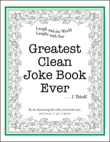 Greatest Clean Joke Book Ever . . . I Think!