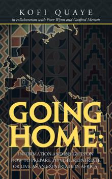 GOING HOME: information and insights on how to prepare to visit, repatriate or live as an expatriate in Africa.