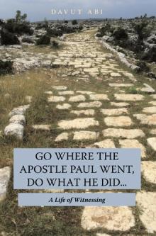 Go Where the Apostle Paul Went, Do What He Did . . .
