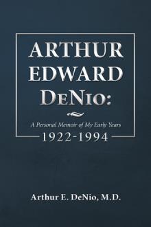 Arthur Edward DeNio: A Personal Memoir of My Early Years