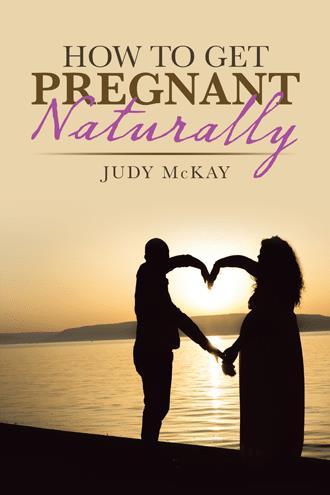 How To Get Pregnant Naturally By Judy Mckay