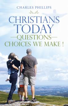 CHRISTIANS TODAY—QUESTIONS—CHOICES WE MAKE !