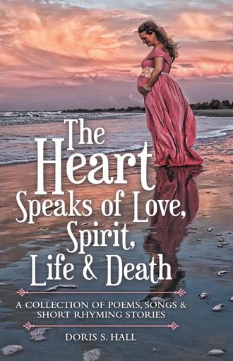 The Heart Speaks Of Love Spirit Life Death By Doris S Hall