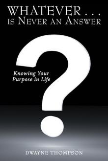 Whatever . . . is Never an Answer