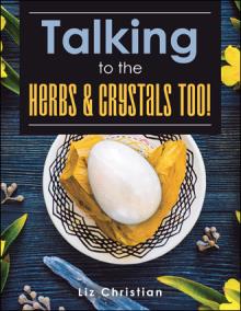 Talking to the Herbs & Crystals Too!