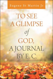 To See A Glimpse of God,  A Journal by E. C.