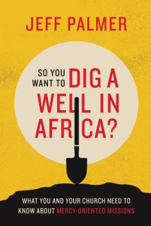 So You Want to Dig a Well in Africa?