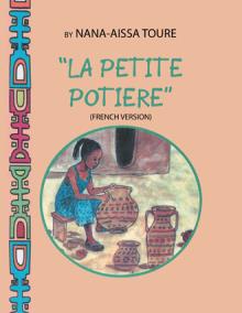 “ LA PETITE POTIERE” BY NANA-AISSA TOURE (FRENCH VERSION)                    “THE LITTLE POTTER” BY DR. LADJI SACKO (ENGLISH VERSION)
