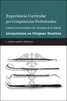 Experiencia Curricular por Competencias Profesionales Centro Universitario de Ciencias de la Salud  Licenciatura en Cirujano Dentista