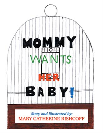 Mommy Wants Her Baby By Mary Catherine Rishcoff