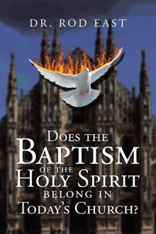 Does	the	Baptism  of	the  Holy	Spirit  Belong	in	Today’s   Church?