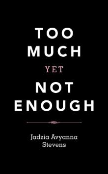 Too Much Yet Not Enough