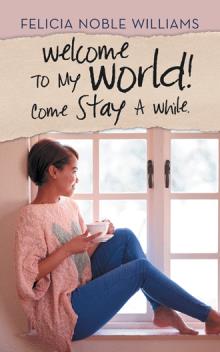 Welcome To My World! Come Stay A While.