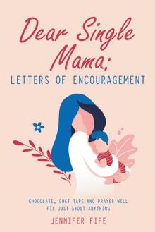 Dear Single Mama: Letters of Encouragement