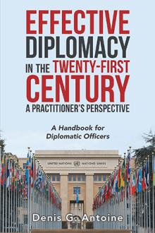 EFFECTIVE DIPLOMACY IN THE TWENTY-FIRST CENTURY A Practitioner’s Perspective