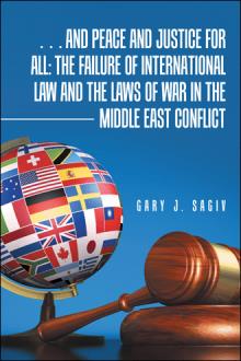 … and Peace and Justice for All: The failure of International Law and the Laws of War in the Middle East Conflict