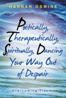 Poetically,  Therapeutically,  Spiritually, Dancing  Your Way Out of Despair